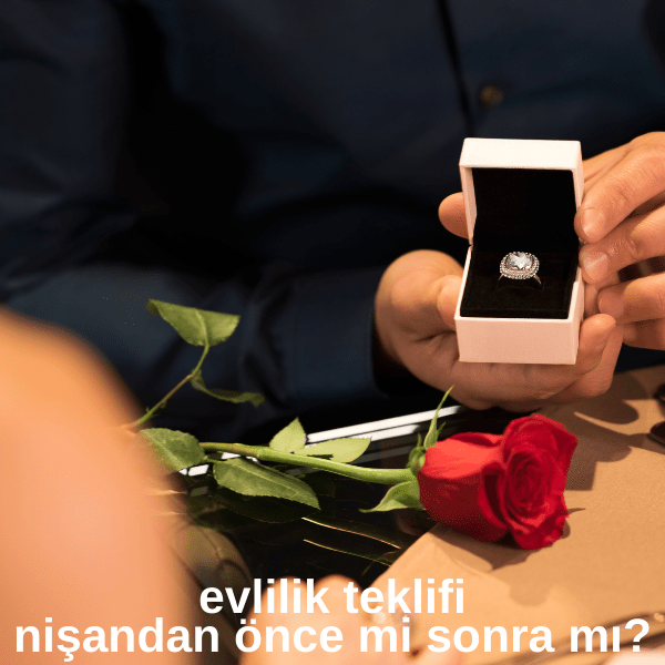 Evlilik Teklifi Nişandan Önce mi Sonra mı?